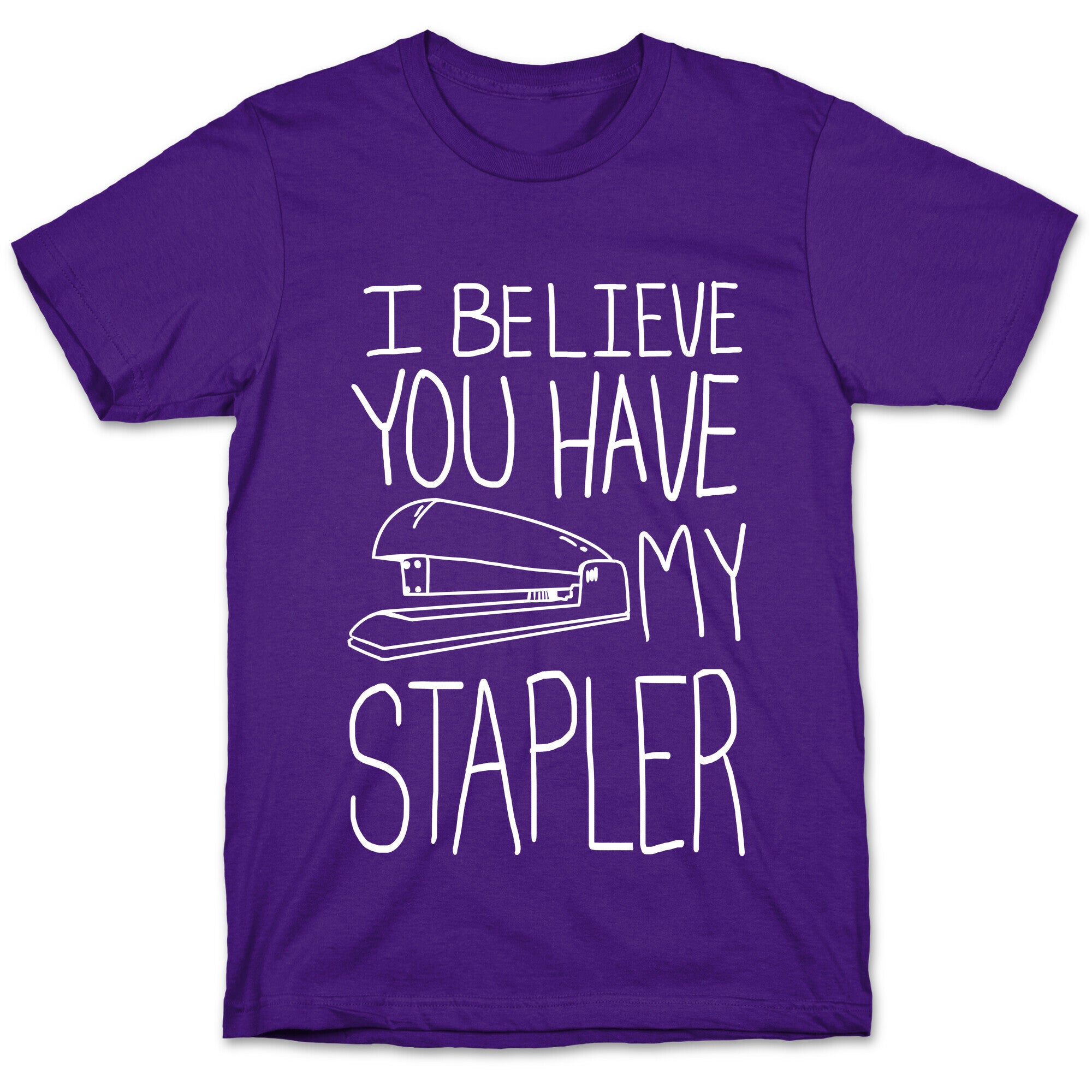 I Believe you Have My Stapler T-Shirt